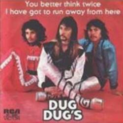 Dug Dug's : You Better Think Twice - I've Got to Run Away from Here